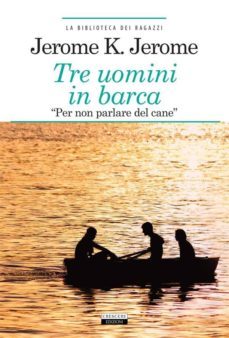 tre uomini in barca "per non parlare del cane" (ebook)-jerome k. jerome-9788883375941