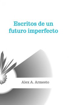 escritos de un futuro imperfecto (ebook)-alex a. armesto-9789403795041