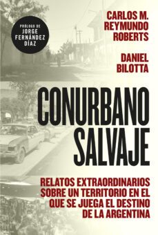 conurbano salvaje (ebook)-carlos m. reymundo roberts-daniel bilotta-9789500769341