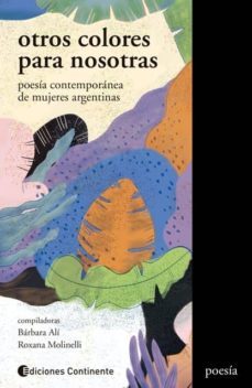 otros colores para nosotras: poesía contemporánea de mujeres argentinas-barbara ali-roxana molinelli-9789507546341