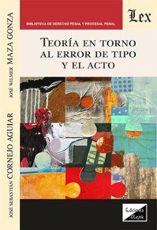 teoria en torno al error de tipo y el acto-jose sebastian cornejo aguiar-9789564073941