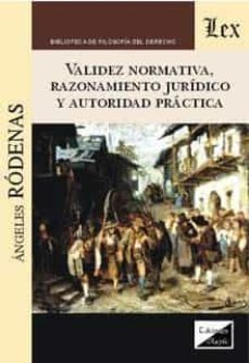 validez normativa, razonamiento juridico y autoridad practica-angeles rodenas-9789567799541