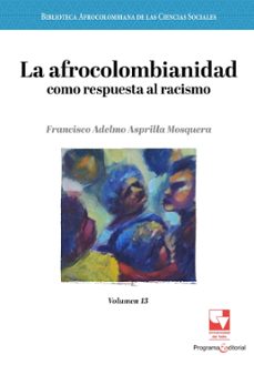 la afrocolombianidad como respuesta al racismo (ebook)-francisco adelmo asprilla mosquera-9789585070141