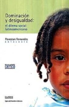 dominacion y desigualdad: el dilema social latinoamericano-florestan fernandes-9789586651141