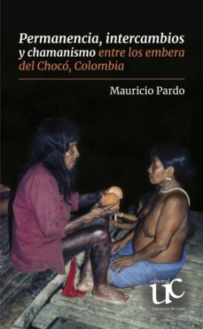 permanencia, intercambios y chamanismo entre los embera del chocó, colombia (ebook)-mauricio pardo-9789587324341