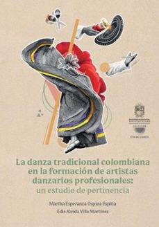 la danza tradicional colombiana en la formación de artistas danzarios profesionales: un estudio de pertinencia (ebook)-martha esperanza ospina espitia-edis aleida villa martínez-9789587878141