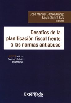 desafios de la planificacion fiscal frente a las normas antiabuso (ebook)-laura sanint ruiz-jose manuel castro arango-julio roberto piza rodriguez-9789587905441