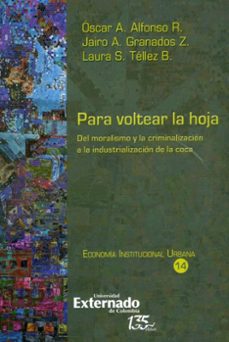 para voltear la hoja, del moralismo y la criminalizacion a la industrializacion de la coca (ebook)-oscar a r alfonso-jairo a granados z-laura s tellez b-9789587906141