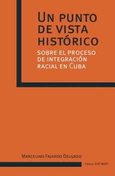 un punto de vista historico sobre el proceso de integracion racial en cuba (ebook)-marcelino fajardo delgado-9789590908941