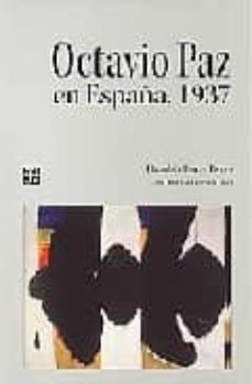octavio paz en españa, 1937-octavio paz-danubio torres fierro-9789681684341