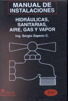 manual de instalaciones hidraulicas, sanitarias, aire, gas y "vap or" (2ª ed.)-sergio zepeda c.-9789681855741