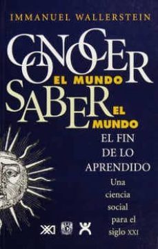 conocer el mundo, saber el mundo: el fin de lo aprendido-immanuel wallerstein-9789682323041