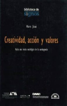 creatividad, accion y valores: hacia una teoria sociologica de la contingencia-9789707012141