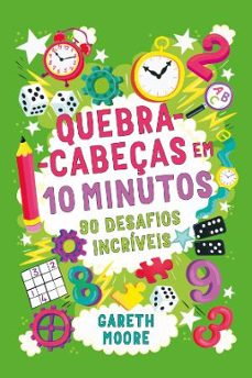quebra-cabeças em 10 minutos 90 desafios incriveis-gareth moore-9789722543941