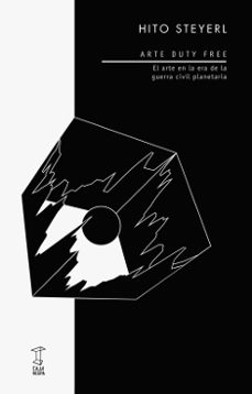 arte duty free: el arte en la era de la guerra civil planetaria-hito steyerl-9789871622641