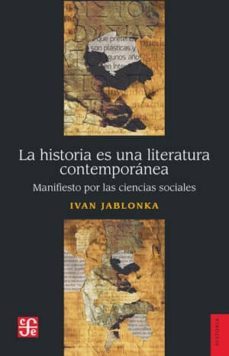 la historia es una literatura contemporanea: manifiesto por las ciencias sociales-ivan jablonka-9789877191141