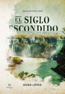 el siglo escondido (ebook)-hugo benjamín lópez-9789878177441