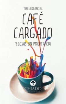 cafe cargado y cosas sin importancia-tere deocares-9789895187041