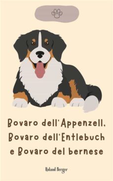 bovaro dell'appenzell, bovaro dell'entlebuch e bovaro del bernese (ebook)-roland berger-9791222080741