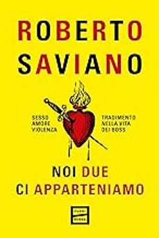 noi due ci apparteniamo. sesso, amore, violenza, tradimento nella vita dei boss-roberto saviano-9791222500041