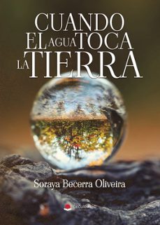 cuando el agua toca la tierra-soraya becerra oliveira-9791370236441