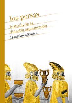 los persas. historia de la dinastía aqueménida-manel garcia sanchez-9791370550141