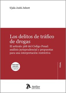 delitos de trafico de drogas 2025. el articulo 368 del codigo pen al: analisis jurisprudencial y propuestas para una interpretacionrestrictiva-ujala joshi jubert-9791387543341