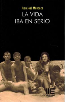 la vida iba en serio-juan jose mendoza-9791387704841