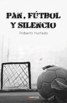 pan, fútbol y silencio-roberto hurtado-9791387773441