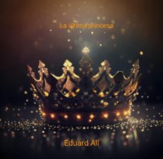 la ultima princesa (ebook)-eduard all-9798224456741