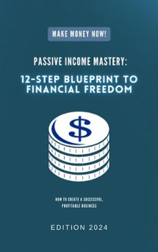 passive income mastery: 12-step blueprint to financial freedom-muhammad nasyriq naim bin mohd nadzir-the family-9798224728541