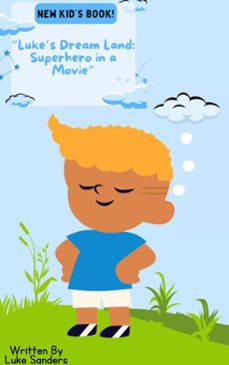 lukes dream land: superhero in a movie (ebook)-luke sanders-9798231119141
