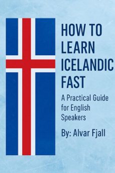 how to learn icelandic fast: a practical guide for english speakers (ebook)-alvar fjall-9798231390441