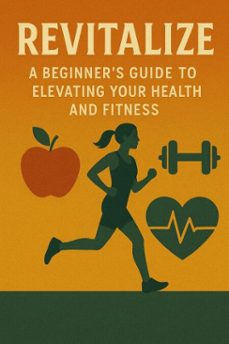 revitalize: a beginner's guide to elevating your health and fitness (ebook)-aakash agrawal-9798232526641