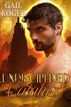 undisciplined catalyst (ebook)-gail koger-9798232866341