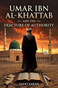 umar ibn al-khattab and the fracture of authority power, politics, and the fracture of the early muslim community (ebook)-sado faraji-9798233603341