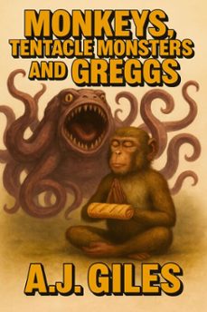 monkeys, tentacle monsters and greggs (ebook)-a.j giles-9798233970641