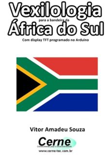 vexilologia para a bandeira do africa do sul com display tft programado no arduino (ebook)-vitor amadeu souza-3410002577351