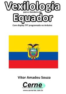 vexilologia para a bandeira do equador com display tft programado no arduino (ebook)-vitor amadeu souza-3410002581051
