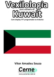 vexilologia para a bandeira do kuwait com display tft programado no arduino (ebook)-vitor amadeu souza-3410002583451