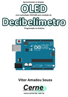 apresentando no display oled com controlador ssd1306 para mediço de decibelimetro programado no arduino (ebook)-vitor amadeu souza-3410003409651