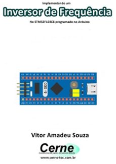 implementando um inversor de frequencia no stm32f103c8 programado no arduino (ebook)-vitor amadeu souza-3410003417151