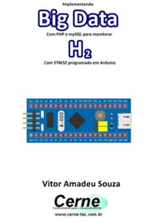 implementando big data com php e mysql para monitorar h2 com stm32 programado em arduino (ebook)-vitor amadeu souza-3410003496651