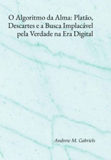 o algoritmo da alma: plato, descartes e a busca implacavel pela verdade na era digital (ebook)-andrews m. gabriels-3410008533351