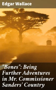 "bones": being further adventures in mr. commissioner sanders' country (ebook)-edgar wallace-4057664640451