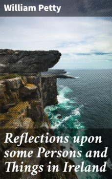 reflections upon some persons and things in ireland (ebook)-william petty-4064066062651