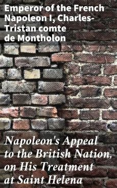napoleon's appeal to the british nation, on his treatment at saint helena (ebook)-emperor of the french napoleon i-charles tristan, comte de montholon-4064066095451