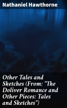 other tales and sketches (from: "the doliver romance and other pieces: tales and sketches") (ebook)-nathaniel hawthorne-4064066181451