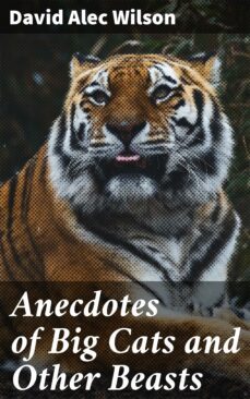 anecdotes of big cats and other beasts (ebook)-david alec wilson-4064066199951
