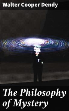 the philosophy of mystery (ebook)-walter cooper dendy-4064066231651